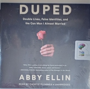 Duped - Double Lives, False Identities and the Con Man I Almost Married written by Abby Ellin performed by Therese Plummer on Audio CD (Unabridged)